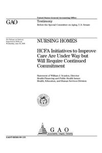 Nursing Homes: Hcfa Initiatives to Improve Care Are Under Way But Will Require Continued Commitment