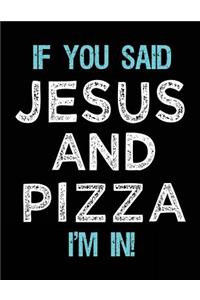 If You Said Jesus And Pizza I'm In