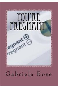 You're pregnant!