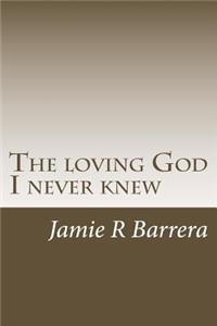 loving God I never knew