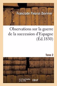 Observations Sur La Guerre de la Succession d'Espagne