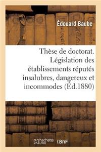 Thèse de Doctorat. Législation Des Établissements Réputés Insalubres, Dangereux Et Incommodes