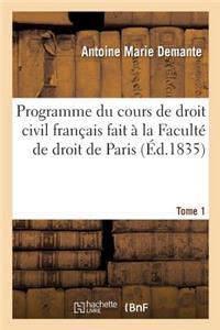 Programme Du Cours de Droit Civil Français Fait À La Faculté de Droit de Paris. Tome 1