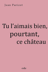 Tu l'aimais bien, pourtant, ce château
