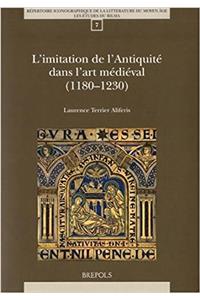 L'Imitation de l'Antiquite Dans l'Art Medieval (1180-1230)