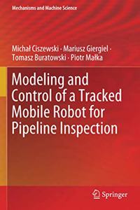 Modeling and Control of a Tracked Mobile Robot for Pipeline Inspection