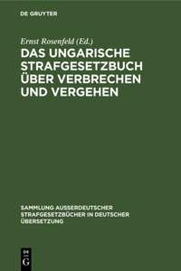 Das Ungarische Strafgesetzbuch Über Verbrechen Und Vergehen