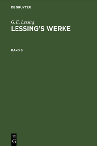 G. E. Lessing: Lessing's Werke. Band 6