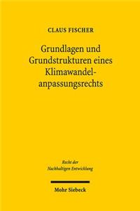 Grundlagen Und Grundstrukturen Eines Klimawandelanpassungsrechts