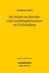 Der Schutz von Betriebs- und Geschaftsgeheimnissen im Zivilverfahren