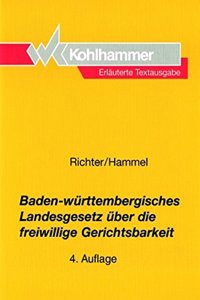Baden-Wurttembergisches Landesgesetz Uber Die Freiwillige Gerichtsbarkeit: Erlauterte Textausgabe