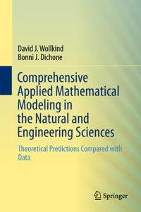 Comprehensive Applied Mathematical Modeling in the Natural and Engineering Sciences