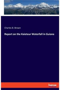 Report on the Kaieteur Waterfall in Guiana