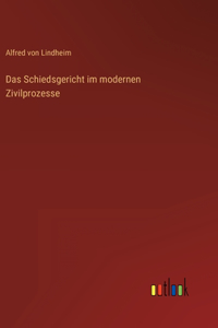 Schiedsgericht im modernen Zivilprozesse