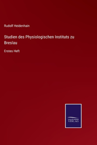 Studien des Physiologischen Instituts zu Breslau
