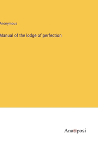 Manual of the lodge of perfection