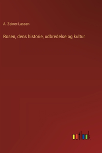 Rosen, dens historie, udbredelse og kultur
