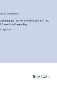 Lightning Jo; The Terror of the Santa Fe Trail, A Tale of the Present Day