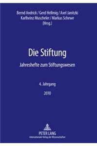 Die Stiftung: Jahreshefte Zum Stiftungswesen- 4. Jahrgang 2010