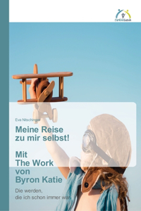 Meine Reise zu mir selbst! Mit The Work von Byron Katie