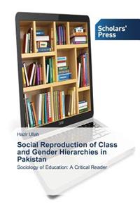 Social Reproduction of Class and Gender Hierarchies in Pakistan