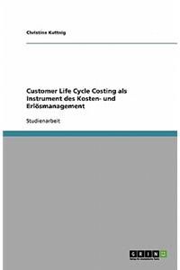 Customer Life Cycle Costing als Instrument des Kosten- und Erlösmanagement