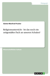 Religionsunterricht - Ist das noch ein zeitgemäßes Fach an unseren Schulen?