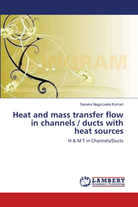 Heat and mass transfer flow in channels / ducts with heat sources