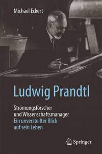 Ludwig Prandtl - Strömungsforscher Und Wissenschaftsmanager