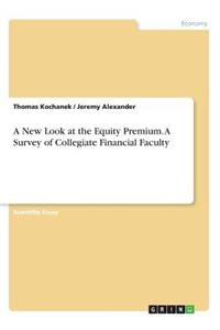 A New Look at the Equity Premium. A Survey of Collegiate Financial Faculty