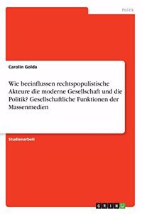 Wie beeinflussen rechtspopulistische Akteure die moderne Gesellschaft und die Politik? Gesellschaftliche Funktionen der Massenmedien