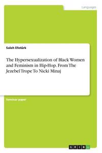 Hypersexualization of Black Women and Feminism in Hip-Hop. From The Jezebel Trope To Nicki Minaj