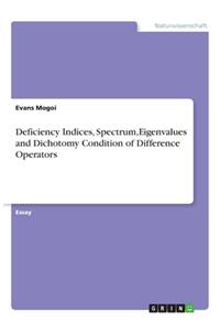 Deficiency Indices, Spectrum, Eigenvalues and Dichotomy Condition of Difference Operators