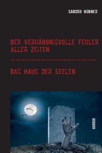 verhängnisvolle Fehler aller Zeiten / Das Haus der Seelen