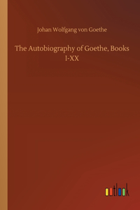 The Autobiography of Goethe, Books I-XX