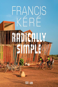 Francis Kéré Radically Simple