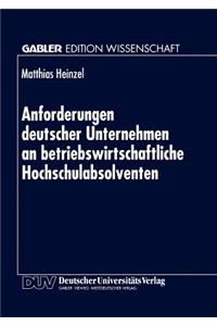 Anforderungen Deutscher Unternehmen an Betriebswirtschaftliche Hochschulabsolventen