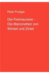 Freimaurerei - Die Marionetten von Winkel und Zirkel