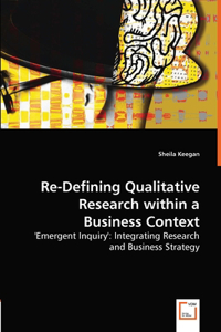 Re-Defining Qualitative Research within a Business Context