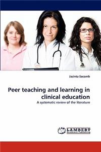 Peer Teaching and Learning in Clinical Education