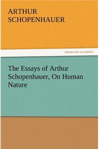 The Essays of Arthur Schopenhauer, on Human Nature