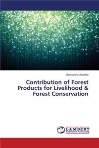 Contribution of Forest Products for Livelihood & Forest Conservation