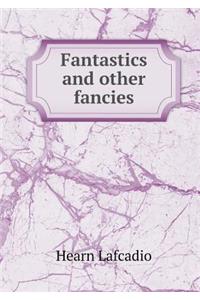 Fantastics and Other Fancies