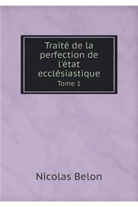 Traité de la perfection de l'état ecclésiastique Tome 1