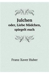 Julchen Oder, Liebe Mädchen, Spiegelt Euch