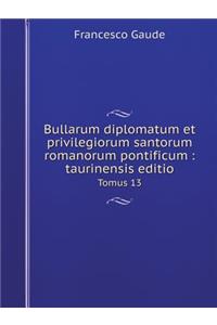 Bullarum Diplomatum Et Privilegiorum Santorum Romanorum Pontificum