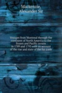 Voyages from Montreal through the continent of North America to the frozen and Pacific oceans in 1789 and 1793