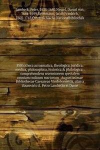 Bibliotheca acroamatica, theologica, juridica, medica, philosophica, historica & philologica