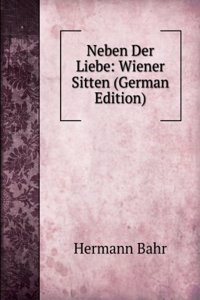 Neben Der Liebe: Wiener Sitten (German Edition)