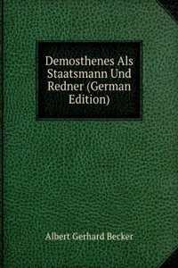 Demosthenes Als Staatsmann Und Redner (German Edition)